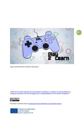 20

Logo created by Florian (1es2) for the project.

"Edité avec le soutien financier de la Commission européenne. Le contenu de cette publication et
l'usage qui pourrait en être fait n'engagent pas la responsabilité de la Commission européenne."

This work is licensed under a Creative Commons Attribution 3.0 Unported License.

 