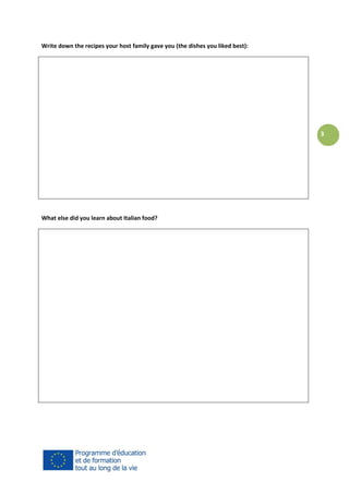 Write down the recipes your host family gave you (the dishes you liked best):

3

What else did you learn about Italian food?

 