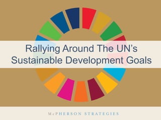 Rallying Around The UN’s
Sustainable Development Goals
 