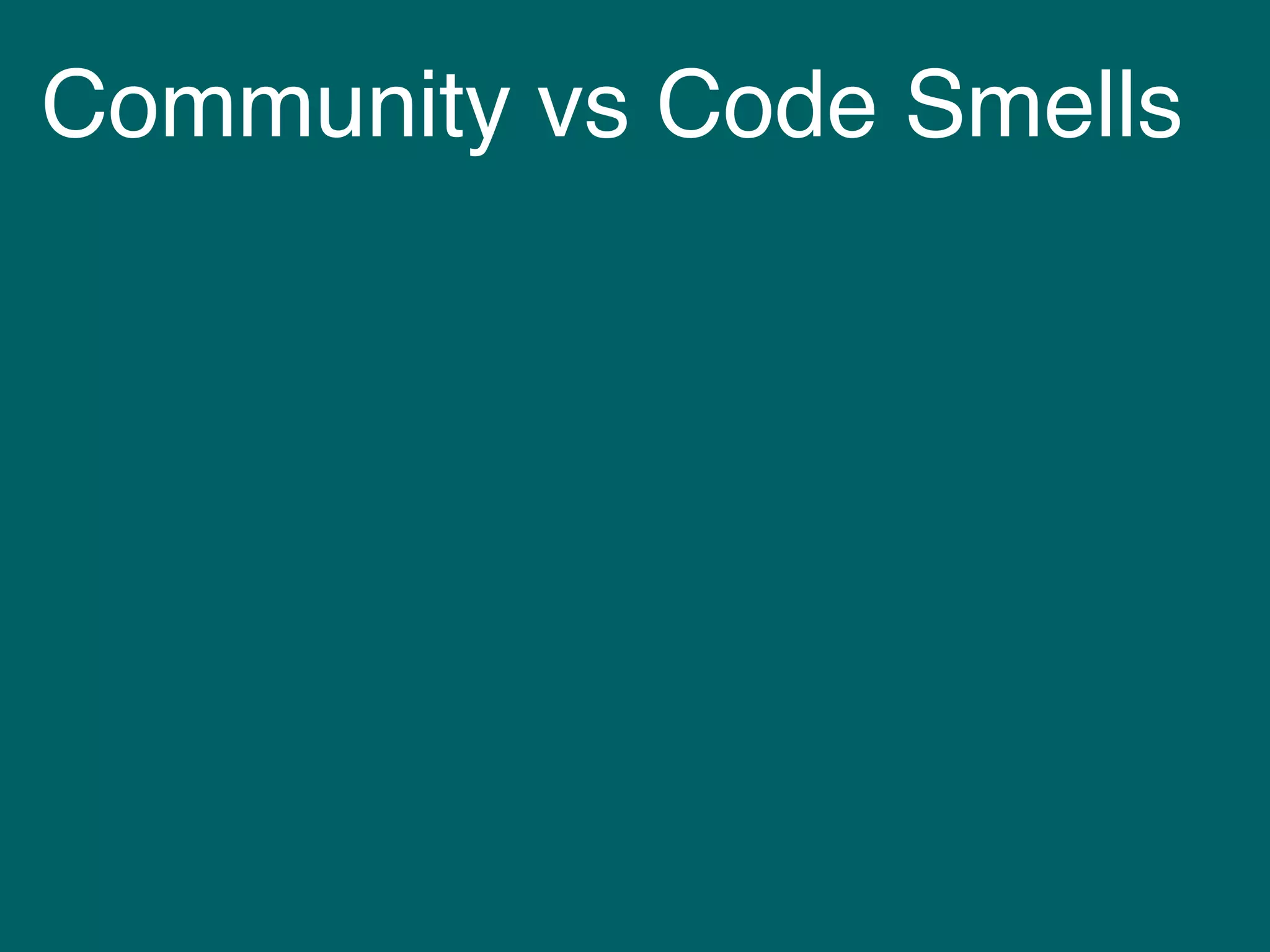 Community vs Code Smells
Organizational Silo Effect
Tamburri et al., “The architect’s role in community
shepherding”, IEEE Software, 33(6):70–79, 2016.
 