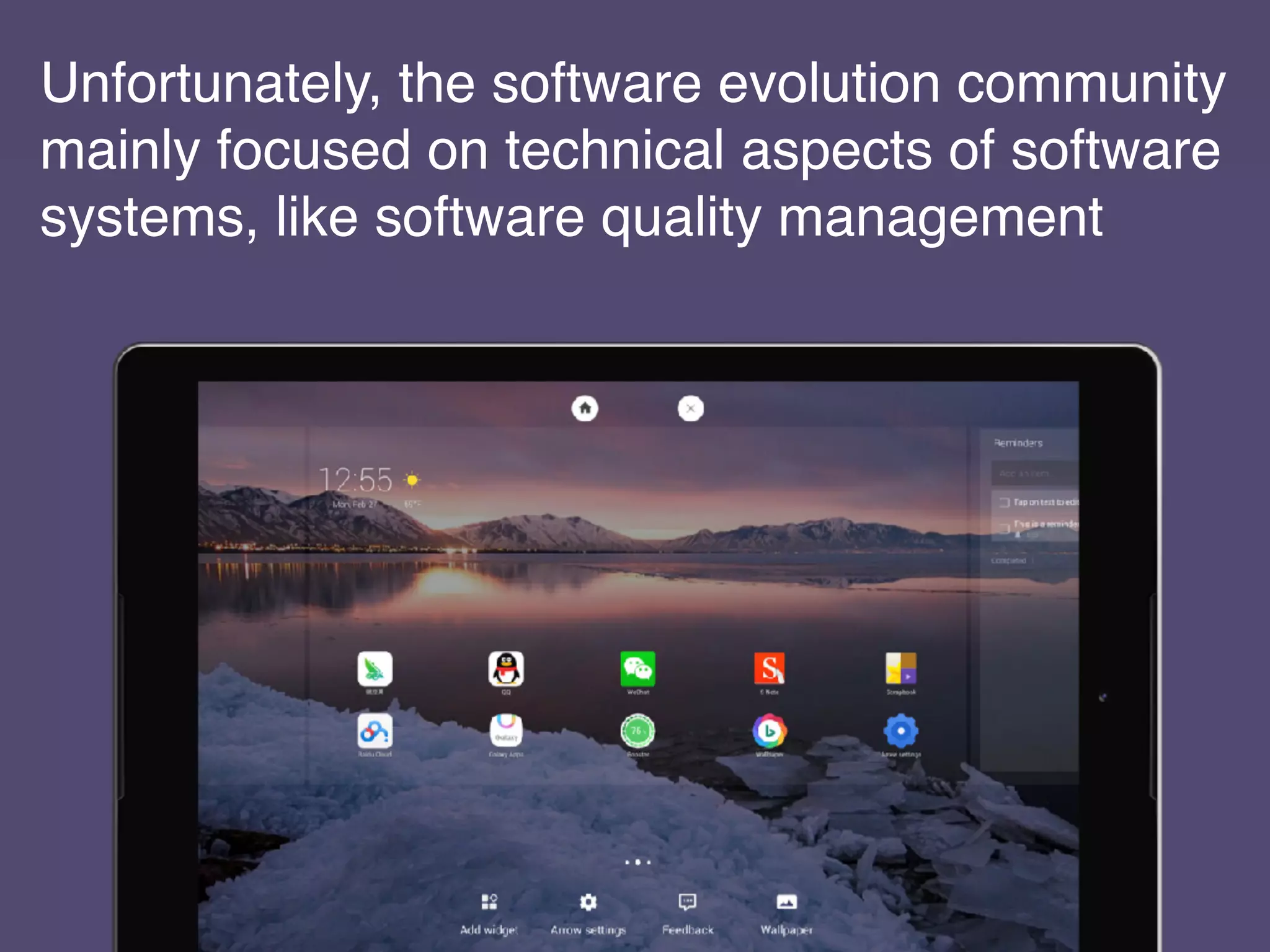 Unfortunately, the software evolution community
mainly focused on technical aspects of software
systems, like software quality management
 