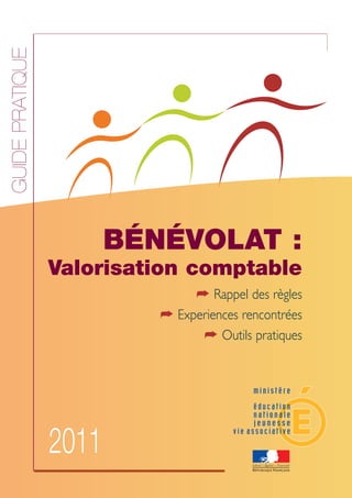 Guide pratique




                        bénévolAT :
                 valorisation comptable
                                ➦ Rappel des règles
                           ➦ Experiences rencontrées
                                 ➦ Outils pratiques




                 2011
 