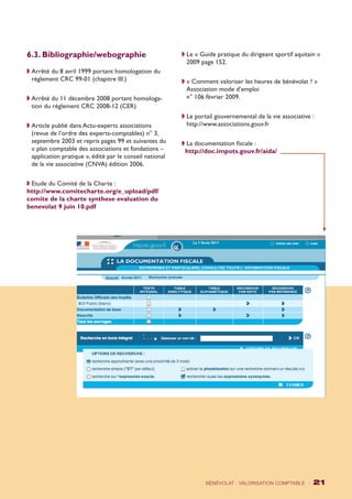 6.3. Bibliographie/webographie 
w Arrêté du 8 avril 1999 portant homologation du 
règlement CRC 99-01 (chapitre III.) 
w Arrêté du 11 décembre 2008 portant homologa-tion 
du règlement CRC 2008-12 (CER) 
w Article publié dans Actu-experts associations 
(revue de l’ordre des experts-comptables) n° 3, 
septembre 2003 et repris pages 99 et suivantes du 
« plan comptable des associations et fondations – 
application pratique », édité par le conseil national 
de la vie associative (CNVA) édition 2006. 
w Etude du Comité de la Charte : 
http://www.comitecharte.org/e_upload/pdf/ 
comite de la charte synthese evaluation du 
benevolat 9 juin 10.pdf 
w Le « Guide pratique du dirigeant sportif aquitain » 
2009 page 152. 
w « Comment valoriser les heures de bénévolat ? » 
Association mode d’emploi 
n° 106 février 2009. 
w Le portail gouvernemental de la vie associative : 
http://www.associations.gouv.fr 
w La documentation fiscale : 
http://doc.impots.gouv.fr/aida/ 
BÉNÉVOLAT : VALORISATION COMPTABLE - 21 
 