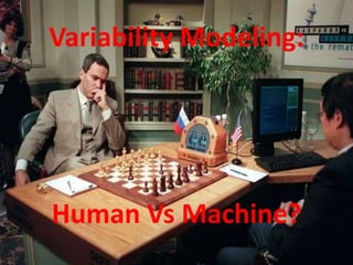 Variability Modeling:




Human Vs Machine?
                        17
 