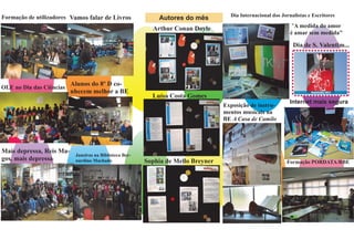 Autores do mêsFormação de utilizadores
OLE no Dia das Ciências
Mais depressa, Reis Ma-
gos, mais depressa!
Vamos falar de Livros
Alunos do 8º D co-
nhecem melhor a BE
Janeiras na Biblioteca Ber-
nardino Machado
Dia Internacional dos Jornalistas e Escritores
"A medida do amor
é amar sem medida"
Arthur Conan Doyle
Luísa Costa Gomes
Formação PORDATA/RBE
Exposição de instru-
mentos musicais na
BE A Casa de Camilo
Sophia de Mello Breyner
Dia de S. Valentim...
Internet mais segura
 