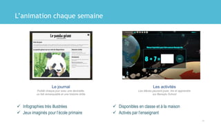 L’animation chaque semaine
 Infographies très illustrées
 Jeux imaginés pour l’école primaire
 Disponibles en classe et à la maison
 Activés par l’enseignant
15
Les activités
Les élèves peuvent jouer, lire et apprendre
sur Beneylu School
Le journal
Publié chaque jour avec une devinette,
un fait remarquable et une histoire drôle
 