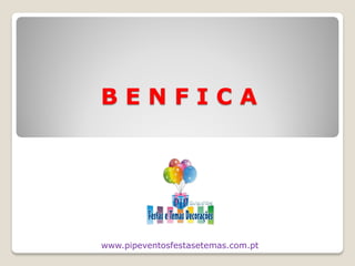 BENFICA




www.pipeventosfestasetemas.com.pt
 