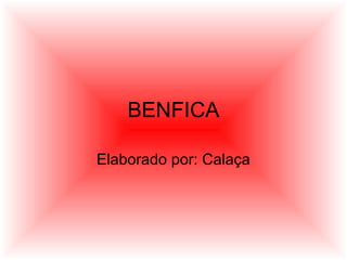 BENFICA
Elaborado por: Calaça
 