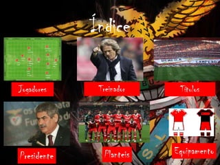 Índice
Jogadores Treinador Títulos
Presidente Planteis Equipamento
 