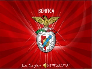 José Gonçalves ”O BENFIQUISTA”
 