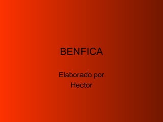 BENFICA
Elaborado por
Hector
 