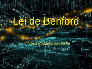 Lei de BenfordLei de Benford
Vinicius Roggério da RochaVinicius Roggério da Rocha
 