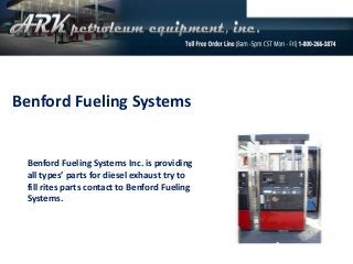 Benford Fueling Systems
Benford Fueling Systems Inc. is providing
all types’ parts for diesel exhaust try to
fill rites parts contact to Benford Fueling
Systems.
 