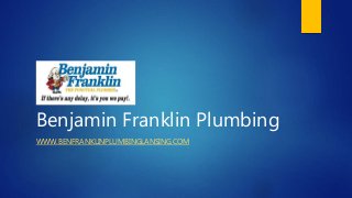 Benjamin Franklin Plumbing
WWW.BENFRANKLINPLUMBINGLANSING.COM
 