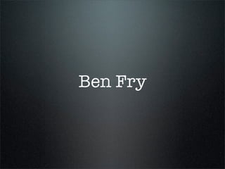 Ben Fry
 