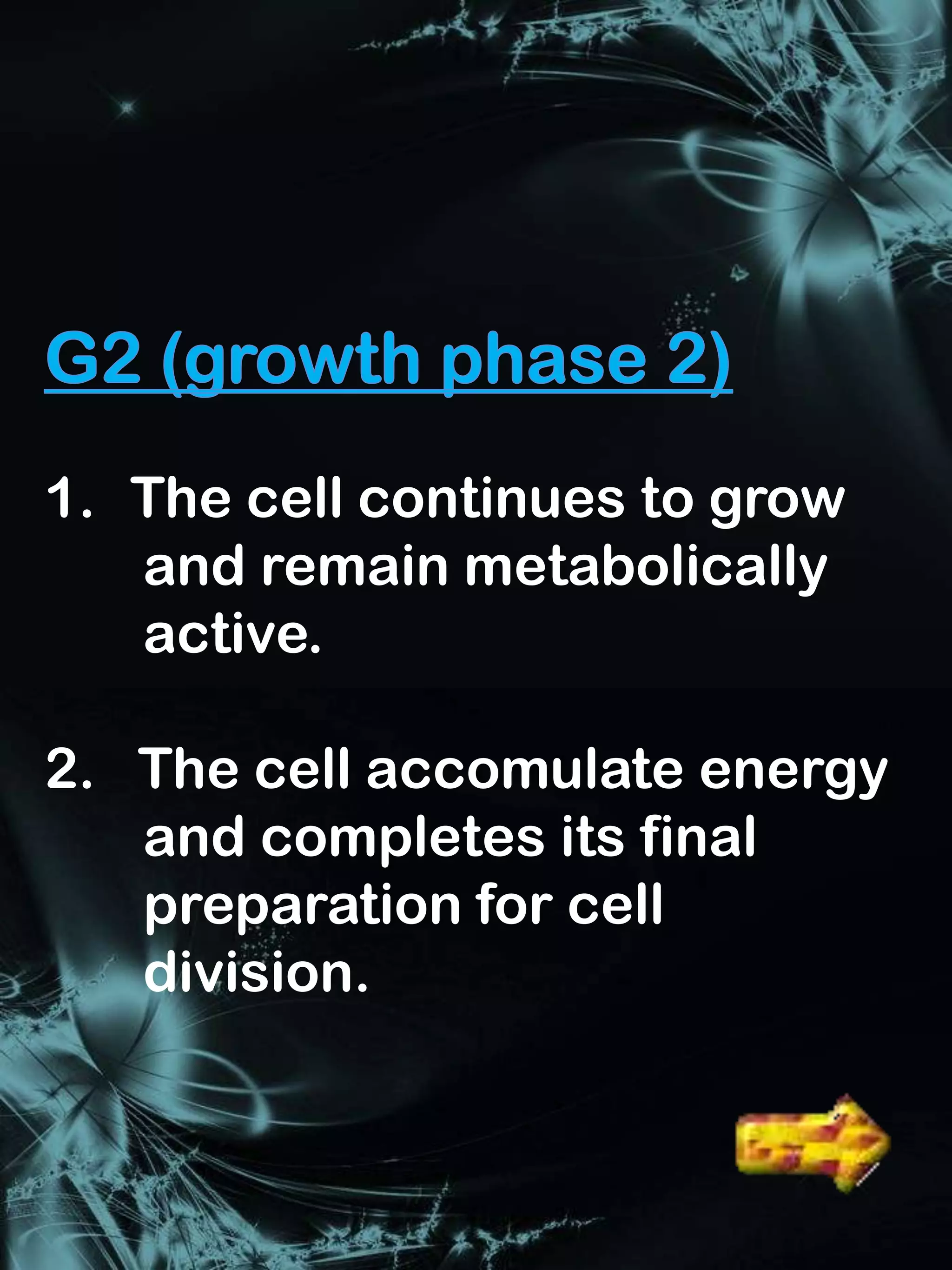 1. The cell continues to grow
   and remain metabolically
   active.

2. The cell accomulate energy
   and completes its final
   preparation for cell
   division.


                     Interphase
 
