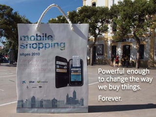 powerful enough
to change the way
we buy things.
Forever.
 