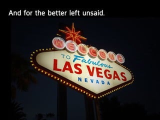 and for the better left unsaid.
 