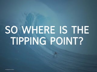 So WHere iS tHe
 tippinG point?

Photograph by Neeku
 