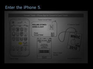 enter the iphone 5.
 