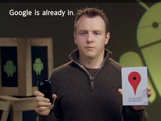 Google is already in.
 