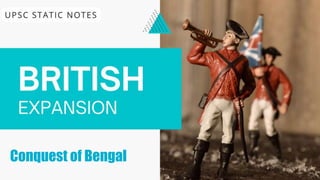 British Expansion
Carnatic Wars
UPSC STATIC NOTES
Conquest of Bengal
 