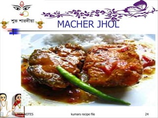NSK NOTES kumars recipe file 24
MACHER JHOL
 