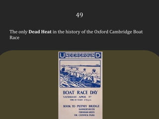 49The only Dead Heat in the history of the Oxford Cambridge Boat Race