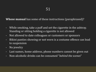 51Whose manual has some of these instructions (paraphrased)?While smoking, take a puff and set the cigarette in the ashtray. Standing or sitting holding a cigarette is not allowed