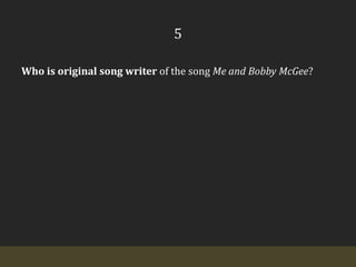 5Who is original song writer of the song Me and Bobby McGee?