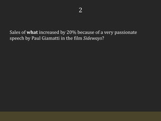 2Sales of what increased by 20% because of a very passionate speech by Paul Giamatti in the film Sideways?