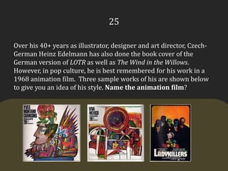 25Over his 40+ years as illustrator, designer and art director, Czech-German Heinz Edelmann has also done the book cover of the German version of LOTR as well as The Wind in the Willows. However, in pop culture, he is best remembered for his work in a 1968 animation film.  Three sample works of his are shown below to give you an idea of his style. Name the animation film?
