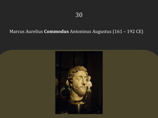 30Marcus Aurelius CommodusAntoninus Augustus (161 – 192 CE)