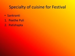 Specialty of cuisine for Festival
• Sankranti
1. Peethe Puli
2. Patishapta
 