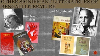 Kazi Nazrul
Islam
Syed Mujtaba Ali
 