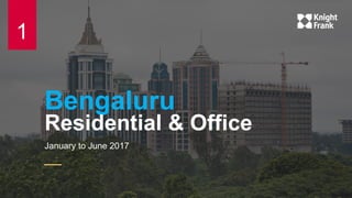 Bengaluru
Residential & Office
January to June 2017
1
 