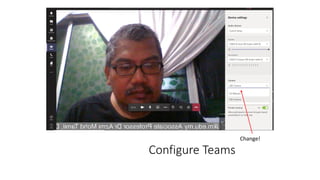 Configure Teams
Change!
 