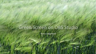 Green Screen on OBS Studio
Bonus Segment
 