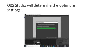 OBS Studio will determine the optimum
settings.
 