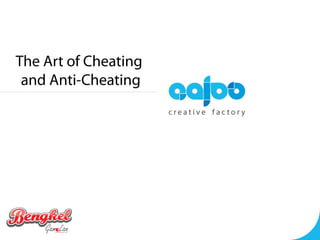 The Art of Cheating
and Anti-Cheating
 