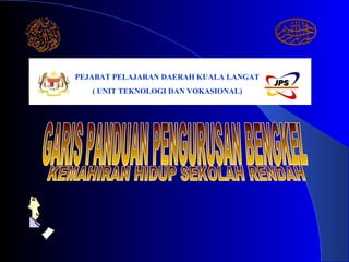 GARIS PANDUAN PENGURUSAN BENGKEL KEMAHIRAN HIDUP SEKOLAH RENDAH PEJABAT PELAJARAN DAERAH KUALA LANGAT ( UNIT TEKNOLOGI DAN VOKASIONAL) 