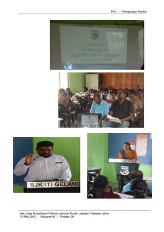PK01 – Pengurusan Panitia
Hak Cipta Terpelihara © Sektor Jaminan Kualiti, Jabatan Pelajaran Johor
19 Mac 2012 - Keluaran 03 | Pindaan 00
 