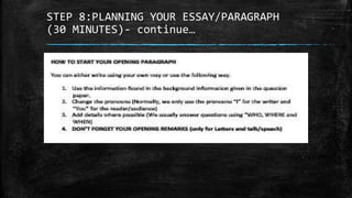STEP 8:PLANNING YOUR ESSAY/PARAGRAPH
(30 MINUTES)- continue…
 