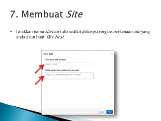 • Letakkan nama site dan tulis sedikit diskripsi ringkas berkenaan site yang
anda akan buat. Klik Next.
 