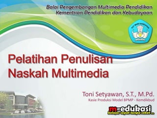 Toni Setyawan, S.T., M.Pd.
Kasie Produksi Model BPMP - Kemdikbud
 