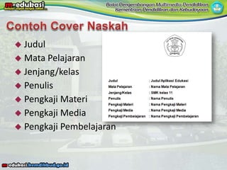  Judul
 Mata Pelajaran
 Jenjang/kelas
 Penulis
 Pengkaji Materi
 Pengkaji Media
 Pengkaji Pembelajaran
 