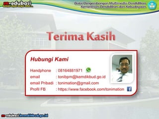 Hubungi Kami
Handphone : 08164881971
email : tonibpm@kemdikbud.go.id
email Pribadi : tonimation@gmail.com
Profil FB : https://www.facebook.com/tonimation
 