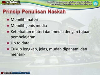  Memilih materi
 Memilih jenis media
 Keterkaitan materi dan media dengan tujuan
pembelajaran
 Up to date
 Cukup lengkap, jelas, mudah dipahami dan
menarik
 