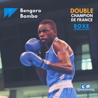 DOUBLE
CHAMPION
DE FRANCE
BOXE
ANGLAISE
Bengoro
Bamba
 