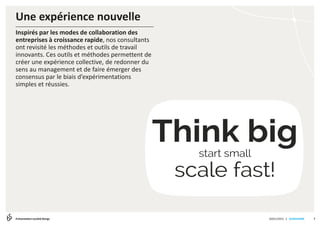 | SLIDESHARE
Une expérience nouvelle
720/01/2015Présentation société Bengs
Inspirés par les modes de collaboration des
entreprises à croissance rapide, nos consultants
ont revisité les méthodes et outils de travail
innovants. Ces outils et méthodes permettent de
créer une expérience collective, de redonner du
sens au management et de faire émerger des
consensus par le biais d’expérimentations
simples et réussies.
Think bigstart small
scale fast!
 